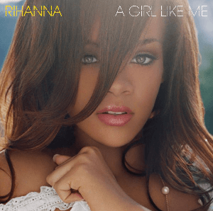 Rihanna; A Girl Like Me