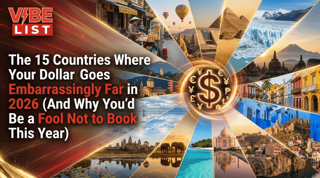 The 15 Countries Where Your Dollar Goes Embarrassingly Far in 2026